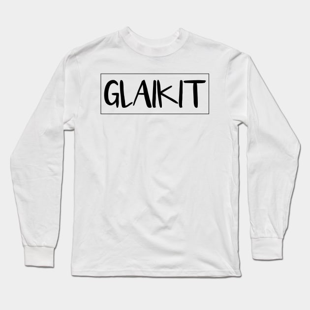 GLAIKIT, Scots Language Word Long Sleeve T-Shirt by MacPean